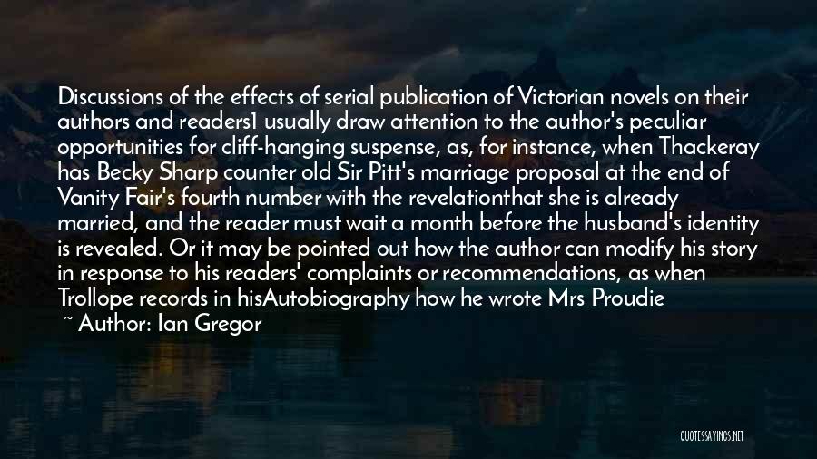Ian Gregor Quotes: Discussions Of The Effects Of Serial Publication Of Victorian Novels On Their Authors And Readers1 Usually Draw Attention To The