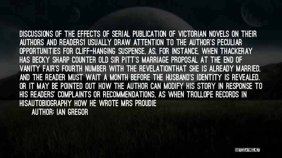 Ian Gregor Quotes: Discussions Of The Effects Of Serial Publication Of Victorian Novels On Their Authors And Readers1 Usually Draw Attention To The