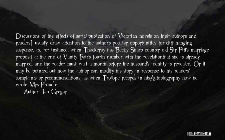 Ian Gregor Quotes: Discussions Of The Effects Of Serial Publication Of Victorian Novels On Their Authors And Readers1 Usually Draw Attention To The