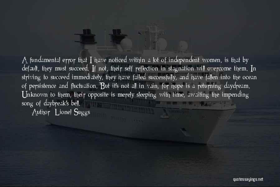 Lionel Suggs Quotes: A Fundamental Error That I Have Noticed Within A Lot Of Independent Women, Is That By Default, They Must Succeed.