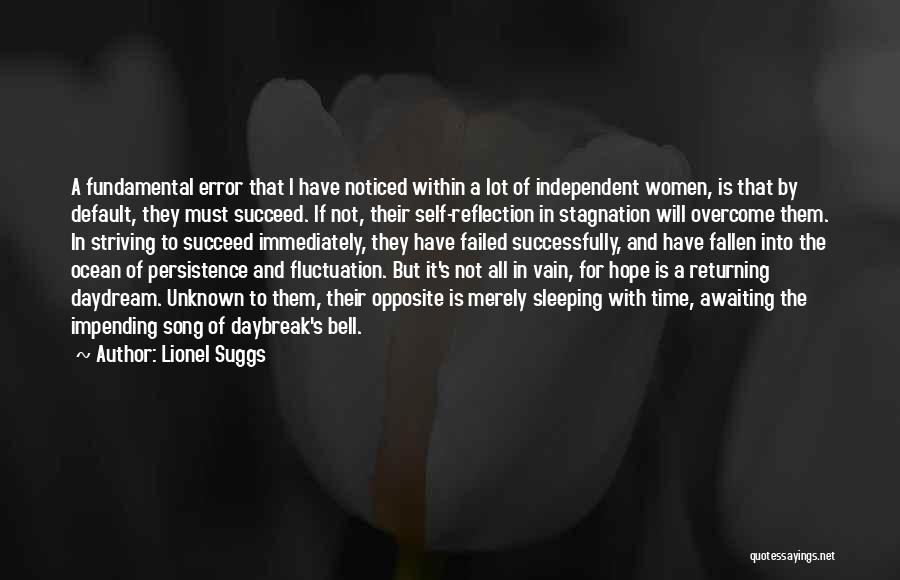 Lionel Suggs Quotes: A Fundamental Error That I Have Noticed Within A Lot Of Independent Women, Is That By Default, They Must Succeed.