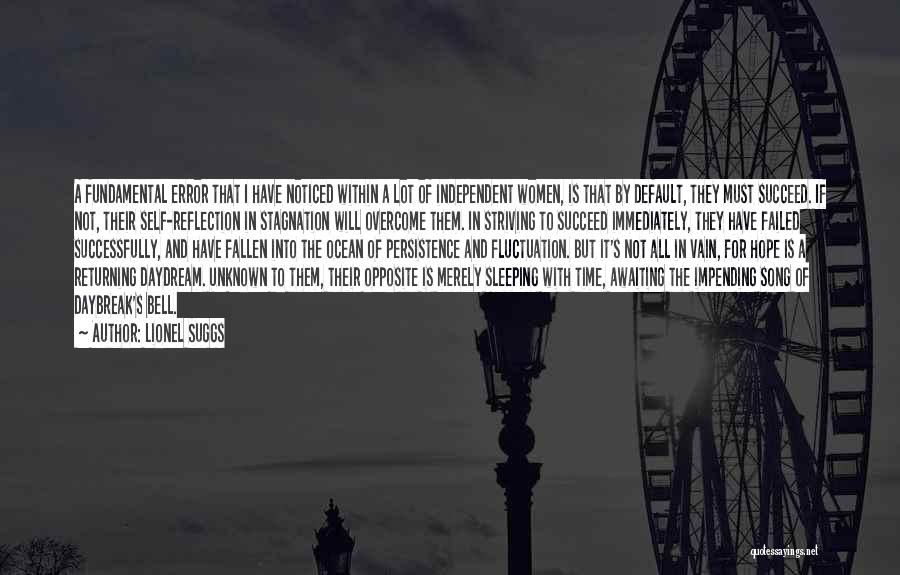 Lionel Suggs Quotes: A Fundamental Error That I Have Noticed Within A Lot Of Independent Women, Is That By Default, They Must Succeed.