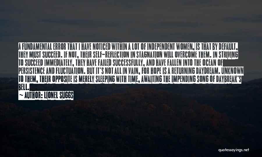 Lionel Suggs Quotes: A Fundamental Error That I Have Noticed Within A Lot Of Independent Women, Is That By Default, They Must Succeed.