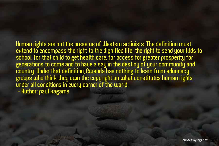 Paul Kagame Quotes: Human Rights Are Not The Preserve Of Western Activists: The Definition Must Extend To Encompass The Right To The Dignified