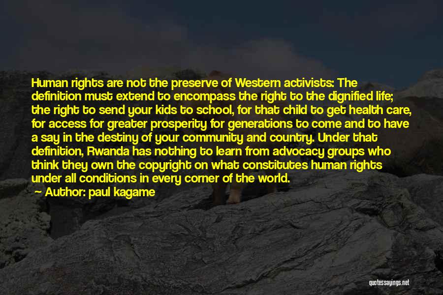 Paul Kagame Quotes: Human Rights Are Not The Preserve Of Western Activists: The Definition Must Extend To Encompass The Right To The Dignified