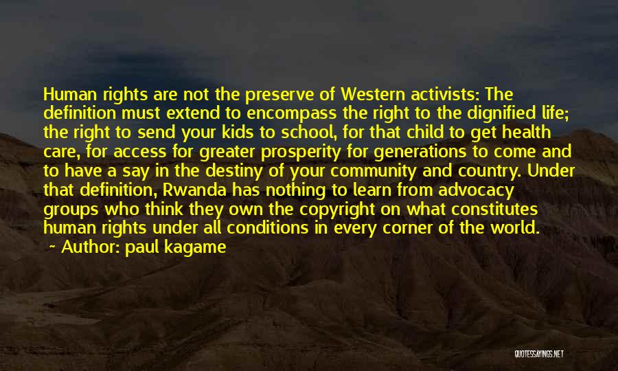 Paul Kagame Quotes: Human Rights Are Not The Preserve Of Western Activists: The Definition Must Extend To Encompass The Right To The Dignified