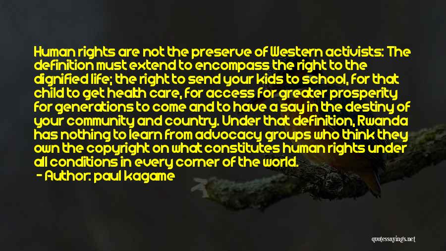 Paul Kagame Quotes: Human Rights Are Not The Preserve Of Western Activists: The Definition Must Extend To Encompass The Right To The Dignified