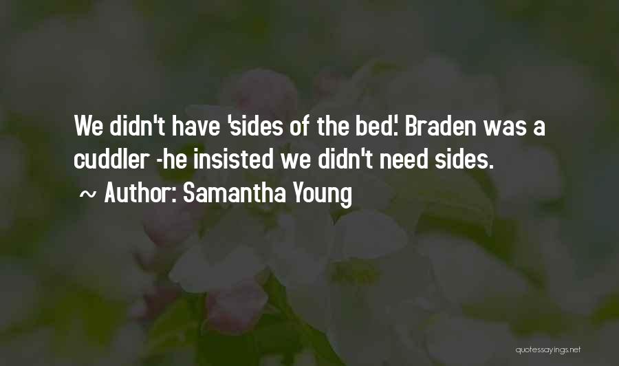 Samantha Young Quotes: We Didn't Have 'sides Of The Bed.' Braden Was A Cuddler -he Insisted We Didn't Need Sides.