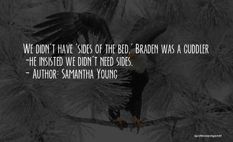Samantha Young Quotes: We Didn't Have 'sides Of The Bed.' Braden Was A Cuddler -he Insisted We Didn't Need Sides.