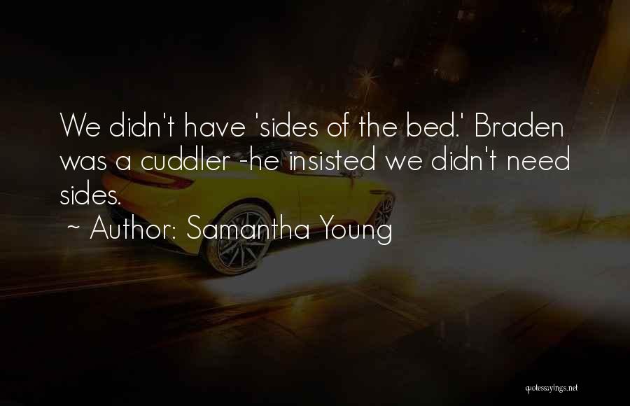 Samantha Young Quotes: We Didn't Have 'sides Of The Bed.' Braden Was A Cuddler -he Insisted We Didn't Need Sides.