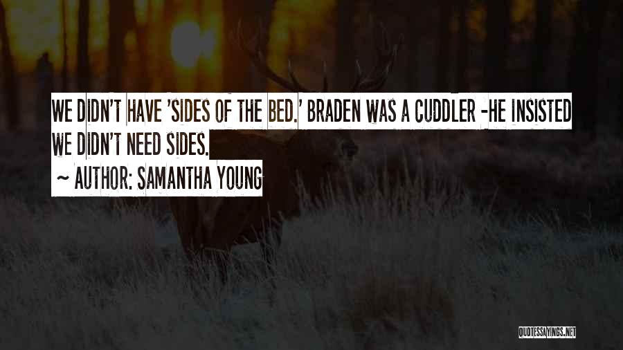 Samantha Young Quotes: We Didn't Have 'sides Of The Bed.' Braden Was A Cuddler -he Insisted We Didn't Need Sides.