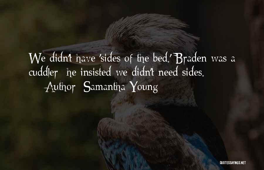 Samantha Young Quotes: We Didn't Have 'sides Of The Bed.' Braden Was A Cuddler -he Insisted We Didn't Need Sides.