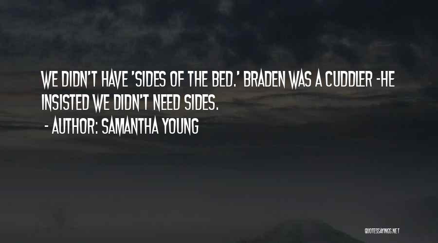Samantha Young Quotes: We Didn't Have 'sides Of The Bed.' Braden Was A Cuddler -he Insisted We Didn't Need Sides.