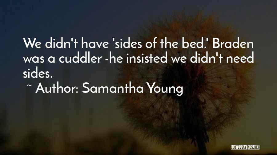 Samantha Young Quotes: We Didn't Have 'sides Of The Bed.' Braden Was A Cuddler -he Insisted We Didn't Need Sides.