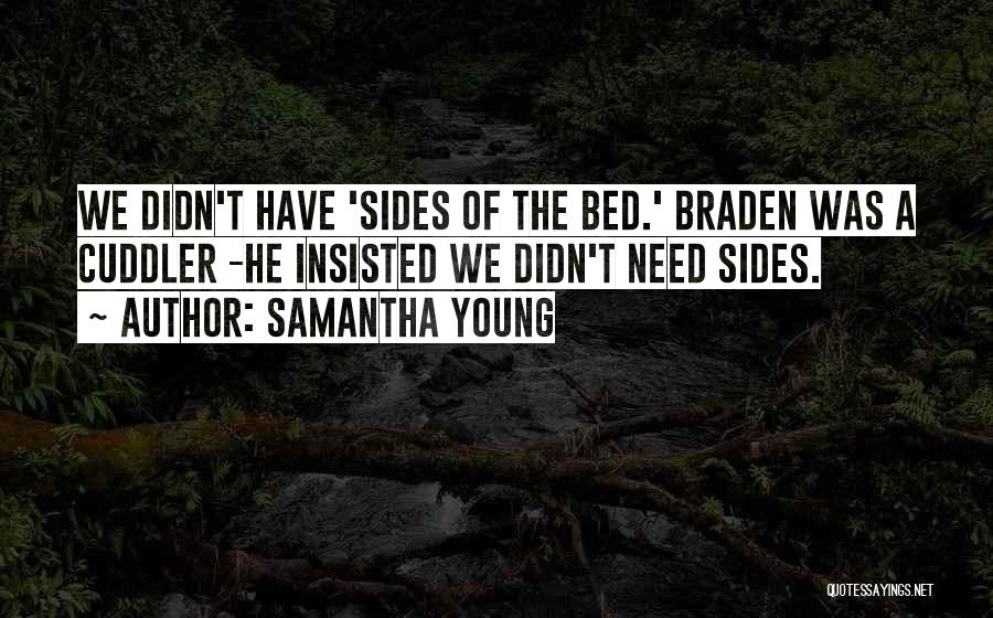 Samantha Young Quotes: We Didn't Have 'sides Of The Bed.' Braden Was A Cuddler -he Insisted We Didn't Need Sides.