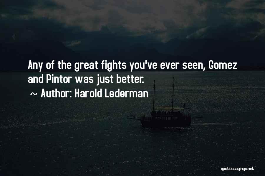 Harold Lederman Quotes: Any Of The Great Fights You've Ever Seen, Gomez And Pintor Was Just Better.
