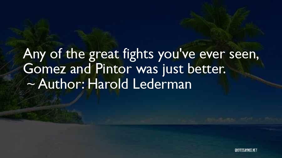 Harold Lederman Quotes: Any Of The Great Fights You've Ever Seen, Gomez And Pintor Was Just Better.