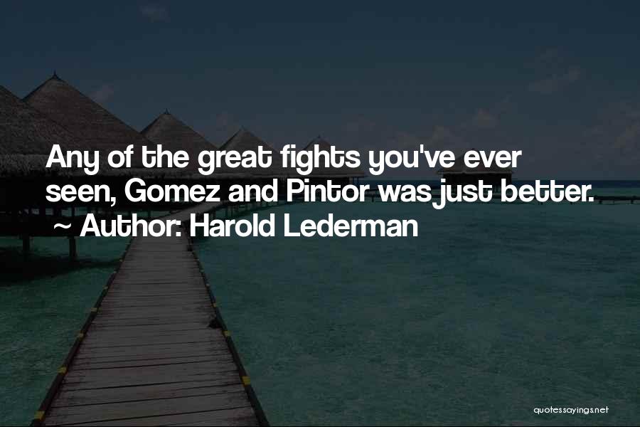 Harold Lederman Quotes: Any Of The Great Fights You've Ever Seen, Gomez And Pintor Was Just Better.