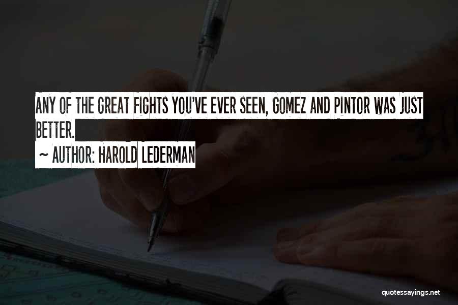 Harold Lederman Quotes: Any Of The Great Fights You've Ever Seen, Gomez And Pintor Was Just Better.