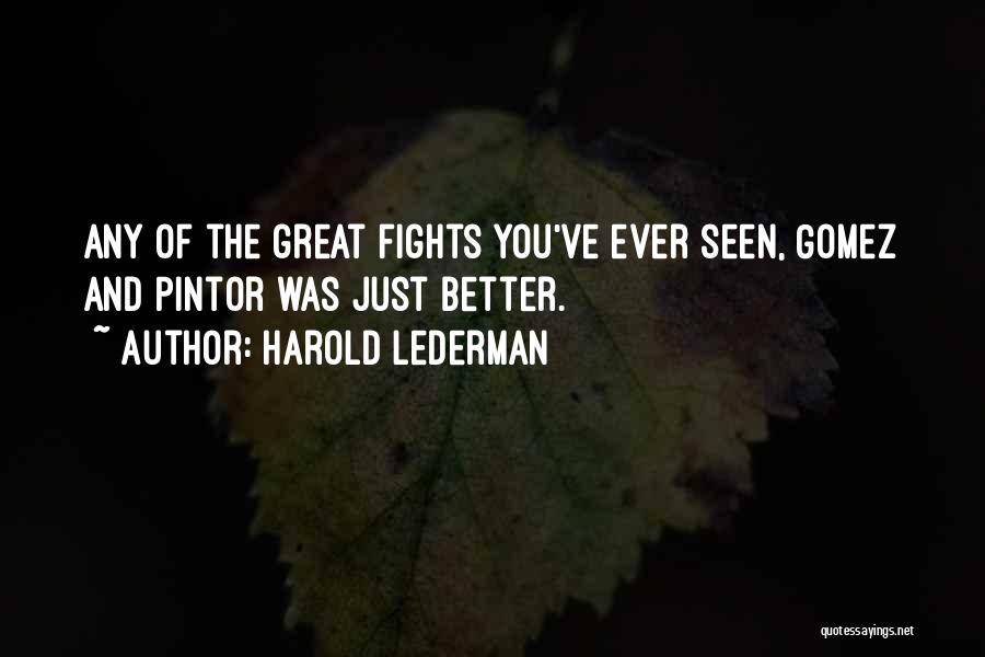 Harold Lederman Quotes: Any Of The Great Fights You've Ever Seen, Gomez And Pintor Was Just Better.