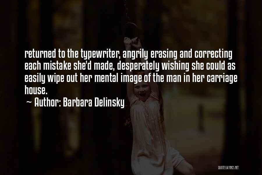 Barbara Delinsky Quotes: Returned To The Typewriter, Angrily Erasing And Correcting Each Mistake She'd Made, Desperately Wishing She Could As Easily Wipe Out