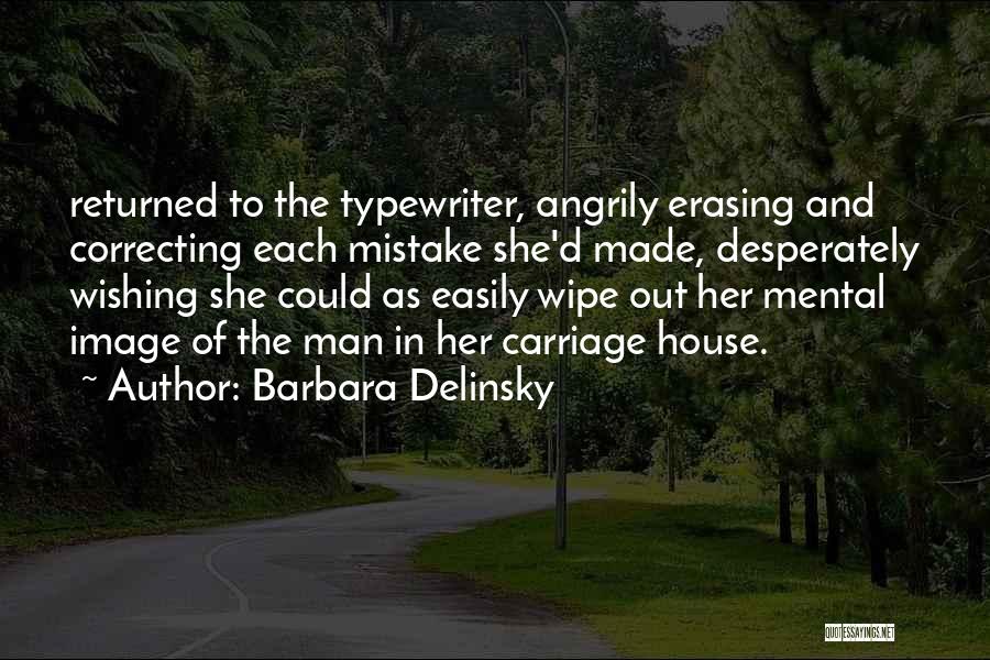 Barbara Delinsky Quotes: Returned To The Typewriter, Angrily Erasing And Correcting Each Mistake She'd Made, Desperately Wishing She Could As Easily Wipe Out