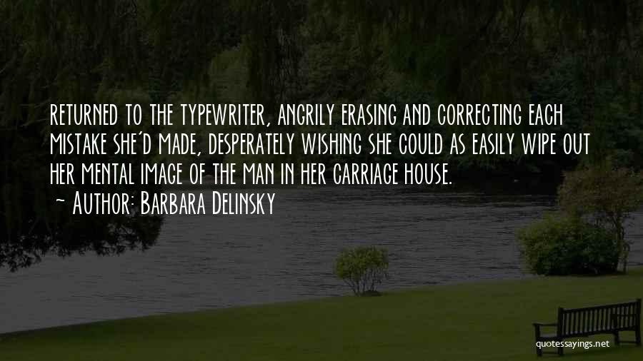 Barbara Delinsky Quotes: Returned To The Typewriter, Angrily Erasing And Correcting Each Mistake She'd Made, Desperately Wishing She Could As Easily Wipe Out