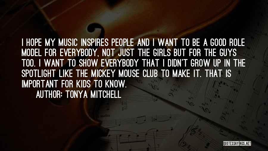 Tonya Mitchell Quotes: I Hope My Music Inspires People And I Want To Be A Good Role Model For Everybody, Not Just The
