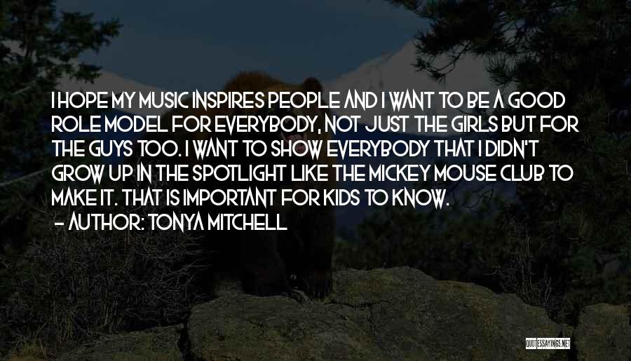 Tonya Mitchell Quotes: I Hope My Music Inspires People And I Want To Be A Good Role Model For Everybody, Not Just The