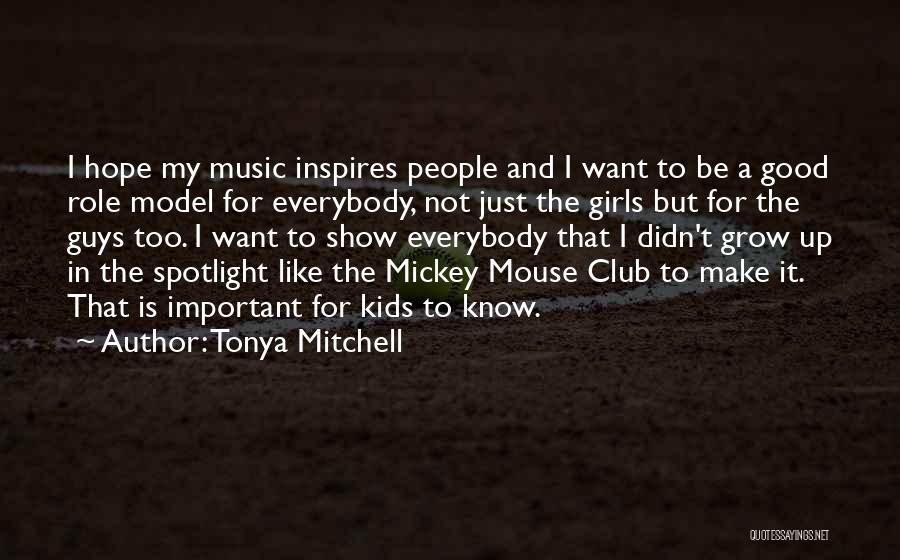 Tonya Mitchell Quotes: I Hope My Music Inspires People And I Want To Be A Good Role Model For Everybody, Not Just The