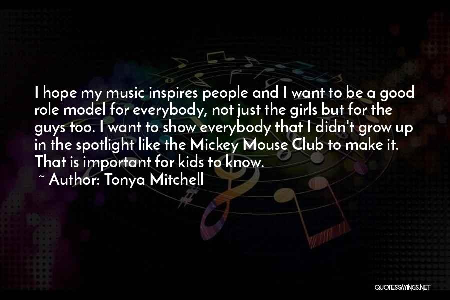 Tonya Mitchell Quotes: I Hope My Music Inspires People And I Want To Be A Good Role Model For Everybody, Not Just The
