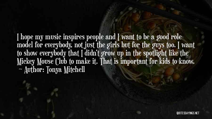 Tonya Mitchell Quotes: I Hope My Music Inspires People And I Want To Be A Good Role Model For Everybody, Not Just The
