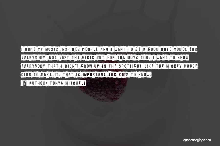 Tonya Mitchell Quotes: I Hope My Music Inspires People And I Want To Be A Good Role Model For Everybody, Not Just The