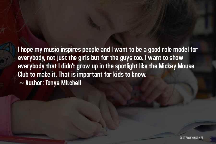Tonya Mitchell Quotes: I Hope My Music Inspires People And I Want To Be A Good Role Model For Everybody, Not Just The
