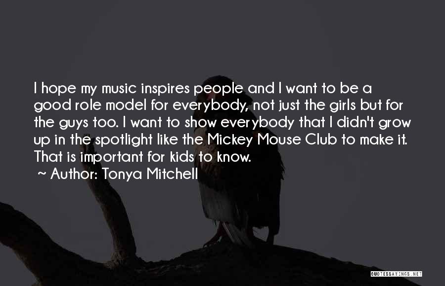 Tonya Mitchell Quotes: I Hope My Music Inspires People And I Want To Be A Good Role Model For Everybody, Not Just The