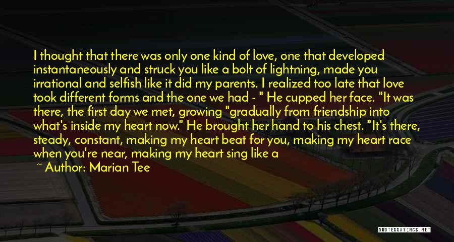 Marian Tee Quotes: I Thought That There Was Only One Kind Of Love, One That Developed Instantaneously And Struck You Like A Bolt