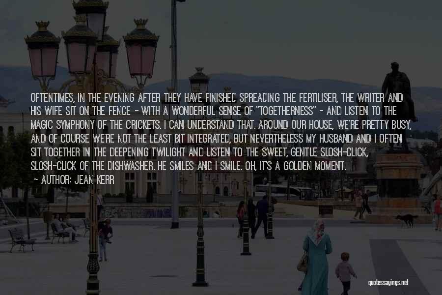 Jean Kerr Quotes: Oftentimes, In The Evening After They Have Finished Spreading The Fertiliser, The Writer And His Wife Sit On The Fence