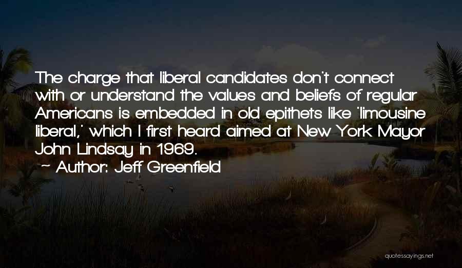 Jeff Greenfield Quotes: The Charge That Liberal Candidates Don't Connect With Or Understand The Values And Beliefs Of Regular Americans Is Embedded In