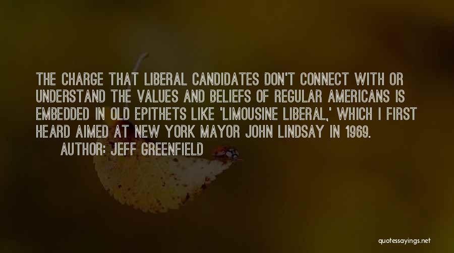 Jeff Greenfield Quotes: The Charge That Liberal Candidates Don't Connect With Or Understand The Values And Beliefs Of Regular Americans Is Embedded In