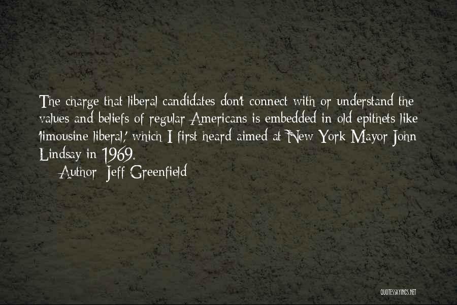 Jeff Greenfield Quotes: The Charge That Liberal Candidates Don't Connect With Or Understand The Values And Beliefs Of Regular Americans Is Embedded In