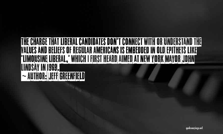 Jeff Greenfield Quotes: The Charge That Liberal Candidates Don't Connect With Or Understand The Values And Beliefs Of Regular Americans Is Embedded In