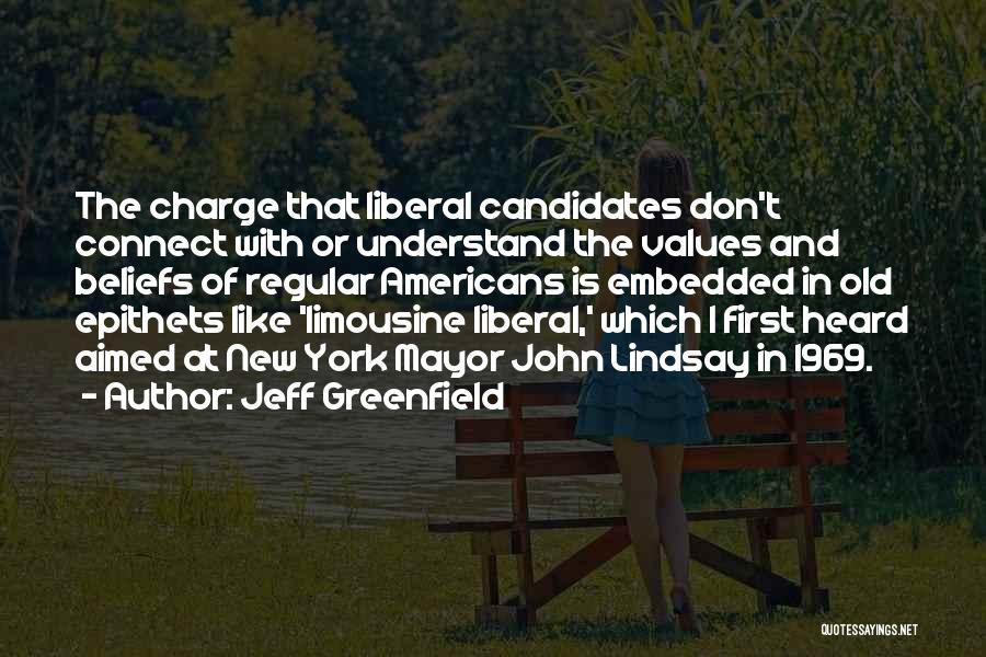 Jeff Greenfield Quotes: The Charge That Liberal Candidates Don't Connect With Or Understand The Values And Beliefs Of Regular Americans Is Embedded In