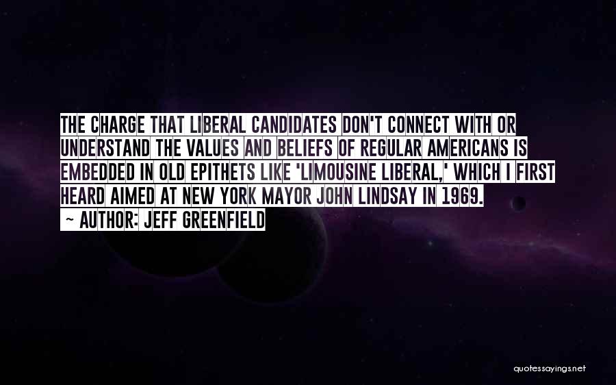 Jeff Greenfield Quotes: The Charge That Liberal Candidates Don't Connect With Or Understand The Values And Beliefs Of Regular Americans Is Embedded In