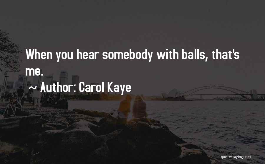 Carol Kaye Quotes: When You Hear Somebody With Balls, That's Me.