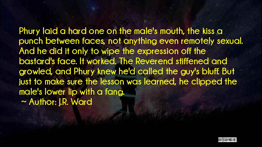 J.R. Ward Quotes: Phury Laid A Hard One On The Male's Mouth, The Kiss A Punch Between Faces, Not Anything Even Remotely Sexual.
