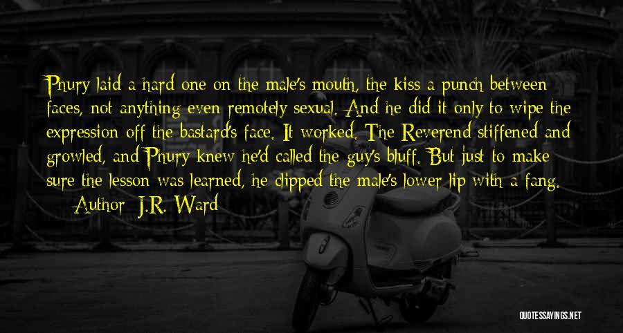 J.R. Ward Quotes: Phury Laid A Hard One On The Male's Mouth, The Kiss A Punch Between Faces, Not Anything Even Remotely Sexual.