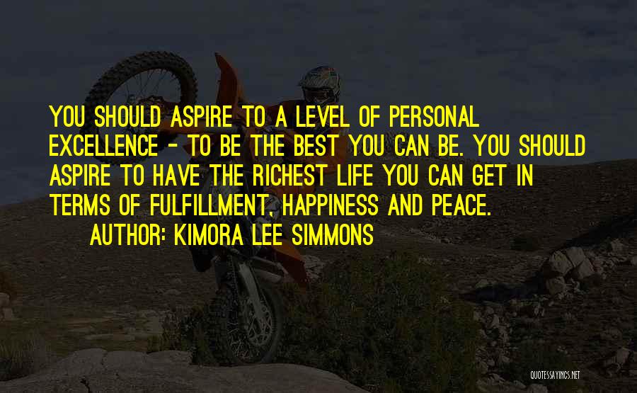 Kimora Lee Simmons Quotes: You Should Aspire To A Level Of Personal Excellence - To Be The Best You Can Be. You Should Aspire