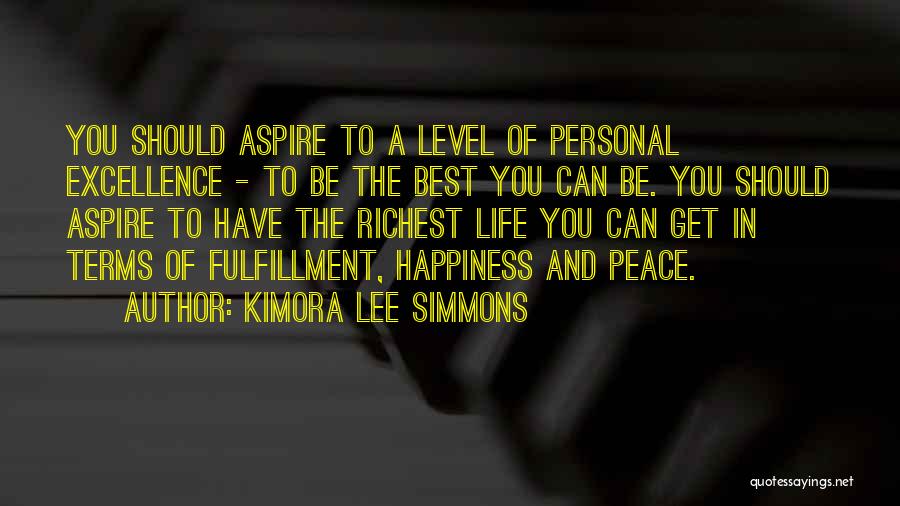 Kimora Lee Simmons Quotes: You Should Aspire To A Level Of Personal Excellence - To Be The Best You Can Be. You Should Aspire