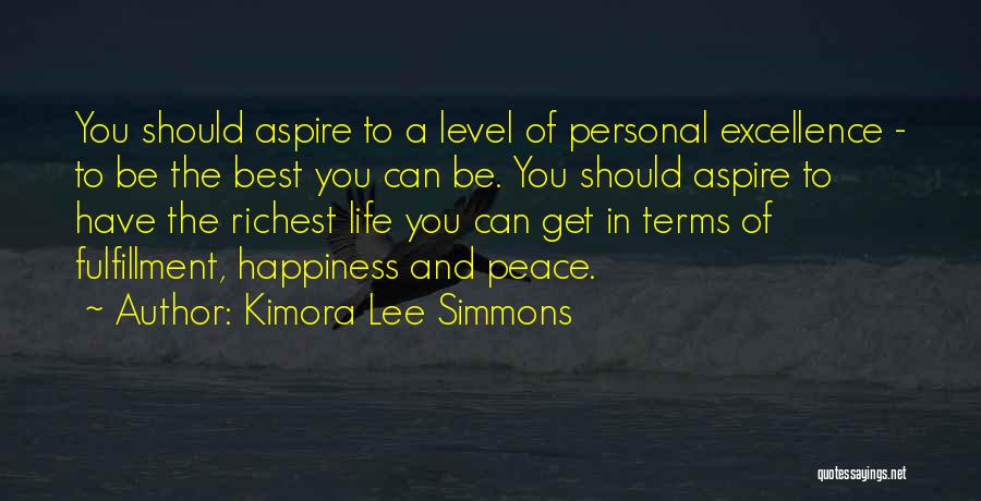 Kimora Lee Simmons Quotes: You Should Aspire To A Level Of Personal Excellence - To Be The Best You Can Be. You Should Aspire