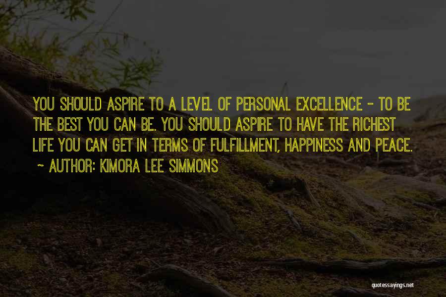 Kimora Lee Simmons Quotes: You Should Aspire To A Level Of Personal Excellence - To Be The Best You Can Be. You Should Aspire